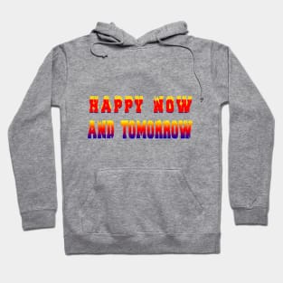 Happy Now And Tomorrow t-shirt Hoodie